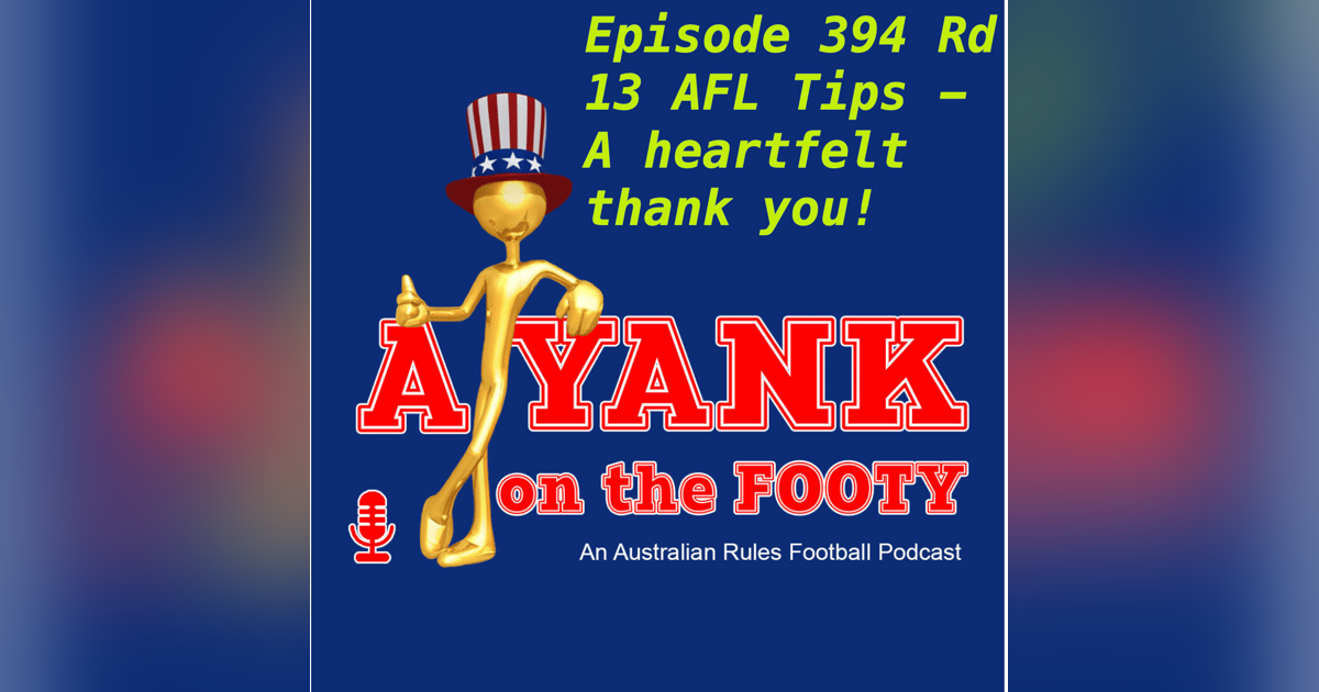 394 - AFL Rd 13 Tips - A heartfelt thank you! 394 - AFL Rd 13 Tips - A heartfelt thank you!