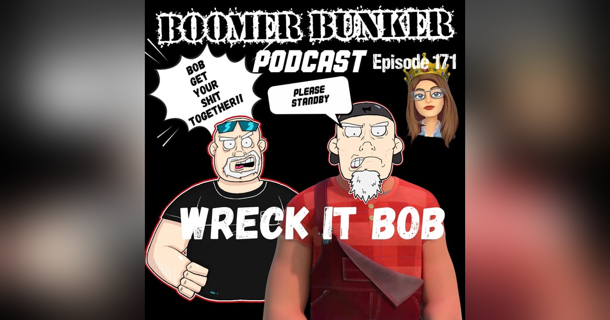 Wreck It Bob | Episode 171 Wreck It Bob | Episode 171