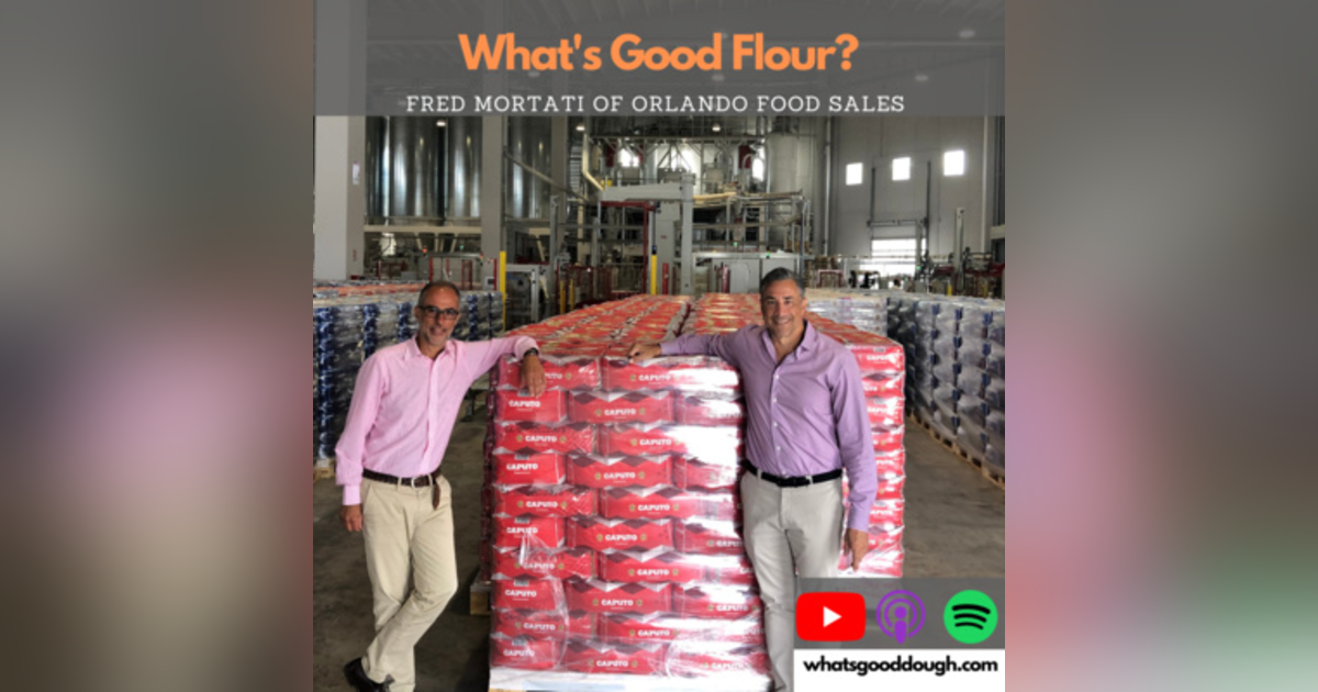 What's Good Flour? w/ Fred Mortati of Orlando Foods What's Good Flour? w/ Fred Mortati of Orlando Foods