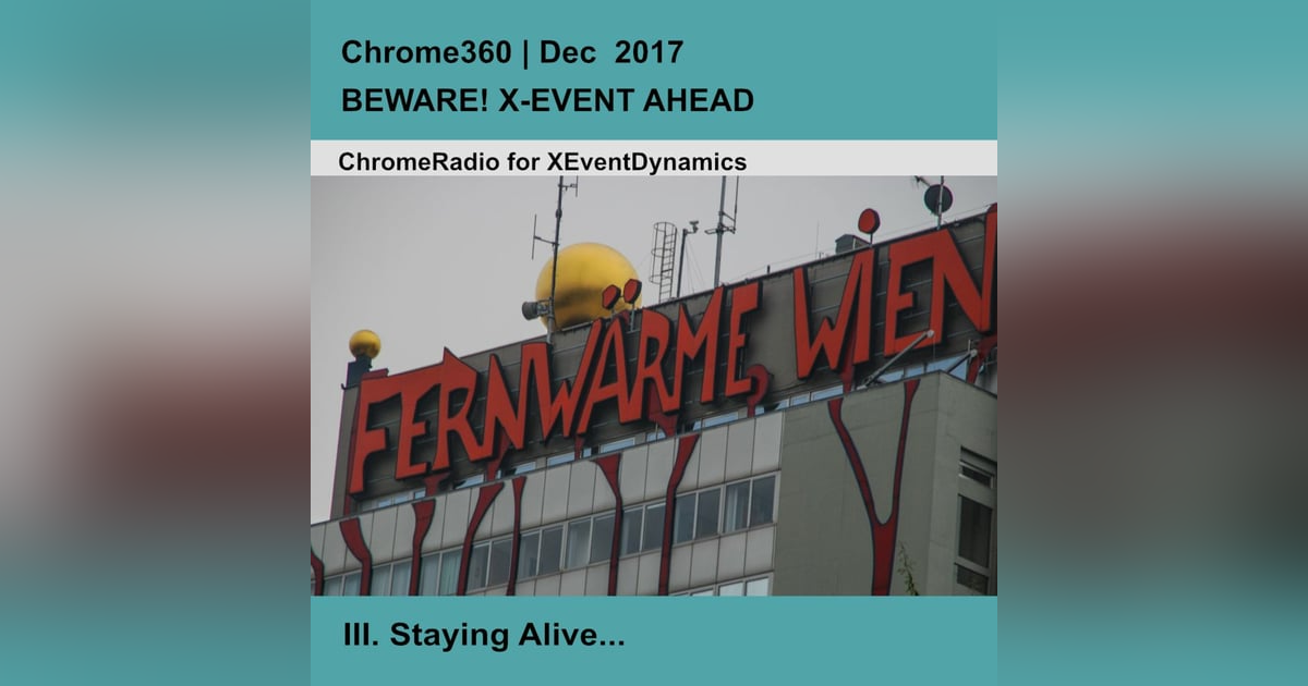 Chrome360 | BEWARE! X-EVENT AHEAD | Staying Alive | John Casti Chrome360 | BEWARE! X-EVENT AHEAD | Staying Alive | John Casti