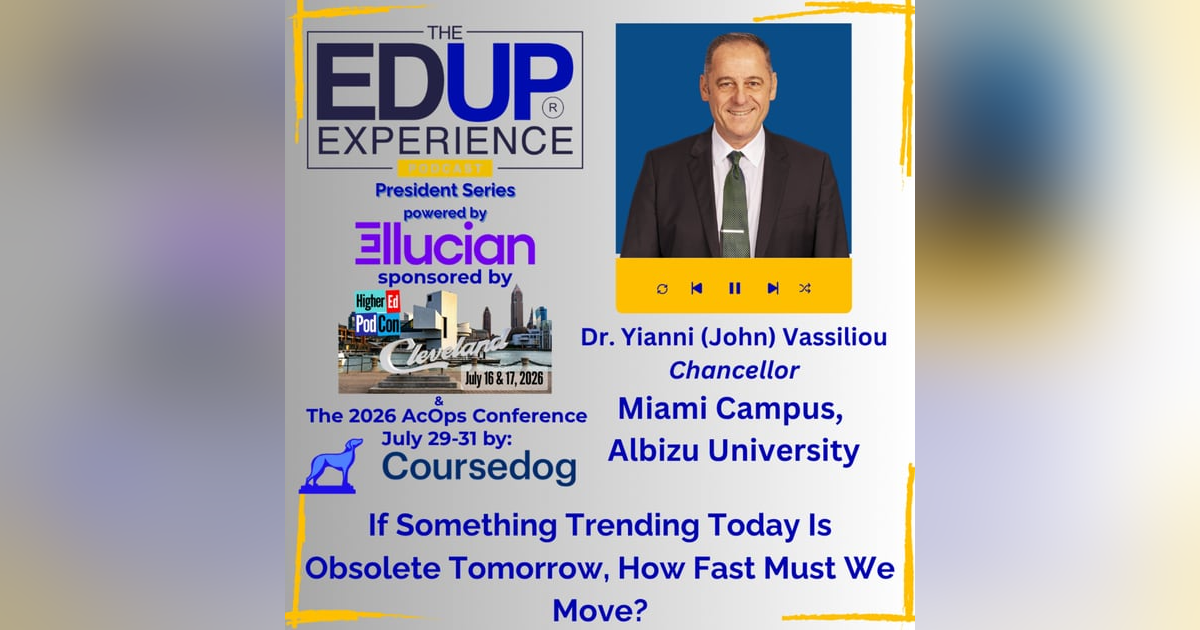 If Something Trending Today Is Obsolete Tomorrow, How Fast Must We Move? - with Dr. Yianni (John) Vassiliou, Chancellor, Miami Campus, Albizu University If Something Trending Today Is Obsolete Tomorrow, How Fast Must We Move? - with Dr. Yianni (John) Vassiliou, Chancellor, Miami Campus, Albizu University