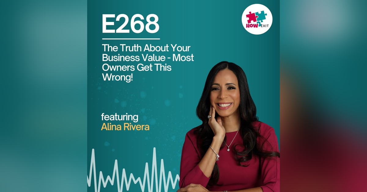 E268: Your Business Isn't Worth What You Think! (How to Fix It Before You Sell) E268: Your Business Isn't Worth What You Think! (How to Fix It Before You Sell)