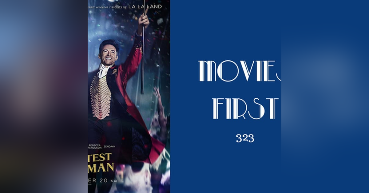 323: The Greatest Showman - Movies First with Alex First 323: The Greatest Showman - Movies First with Alex First