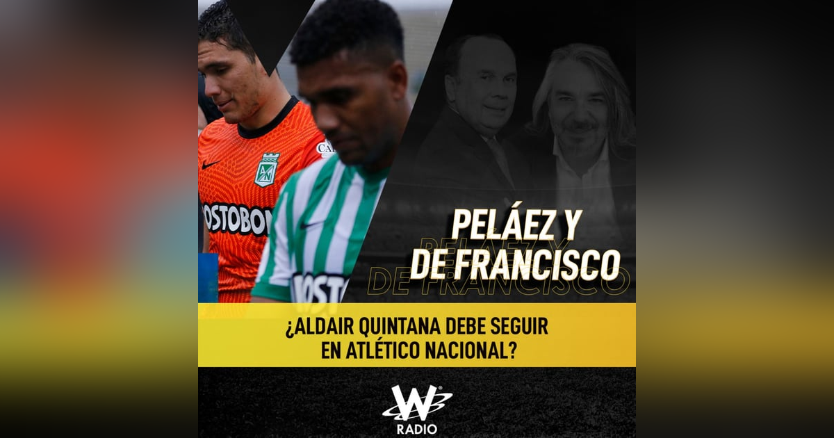 ¿Aldair Quintana debe seguir en Atlético Nacional? ¿Aldair Quintana debe seguir en Atlético Nacional?