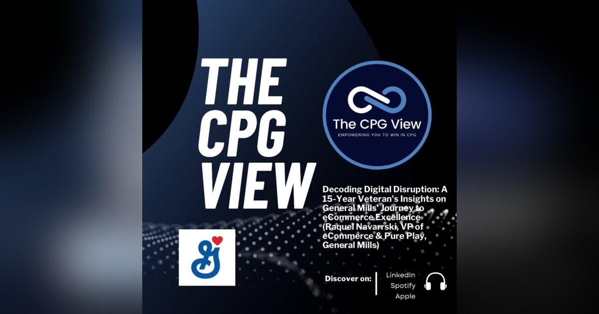 Decoding Digital Disruption: A 15-Year Veteran's Insights on General Mills' Journey to eCommerce Excellence (Raquel Navarrski, VP of eCommerce & Pure Play, General Mills) Decoding Digital Disruption: A 15-Year Veteran's Insights on General Mills' Journey to eCommerce Excellence (Raquel Navarrski, VP of eCommerce & Pure Play, General Mills)