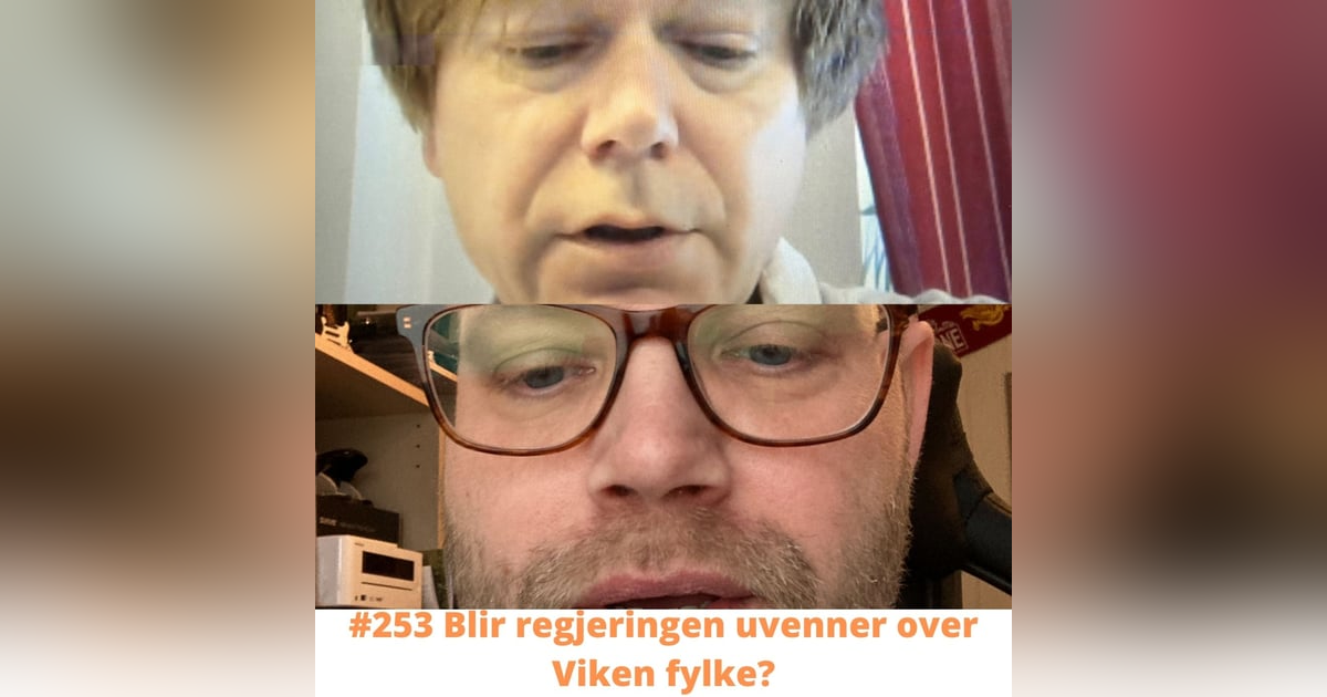 #253 Blir regjeringen uvenner over Viken fylke? #253 Blir regjeringen uvenner over Viken fylke?