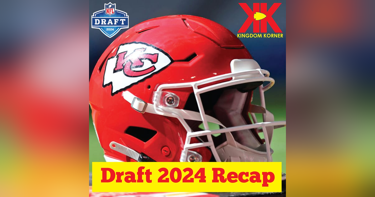 Chiefs 2024 Draft Recap Chiefs 2024 Draft Recap
