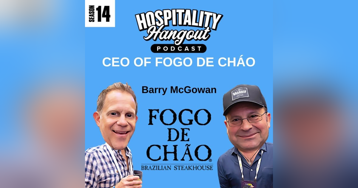 Carving a Better Future: Barry McGowan CEO of Fogo de Chão on Leadership and Giving Back Carving a Better Future: Barry McGowan CEO of Fogo de Chão on Leadership and Giving Back