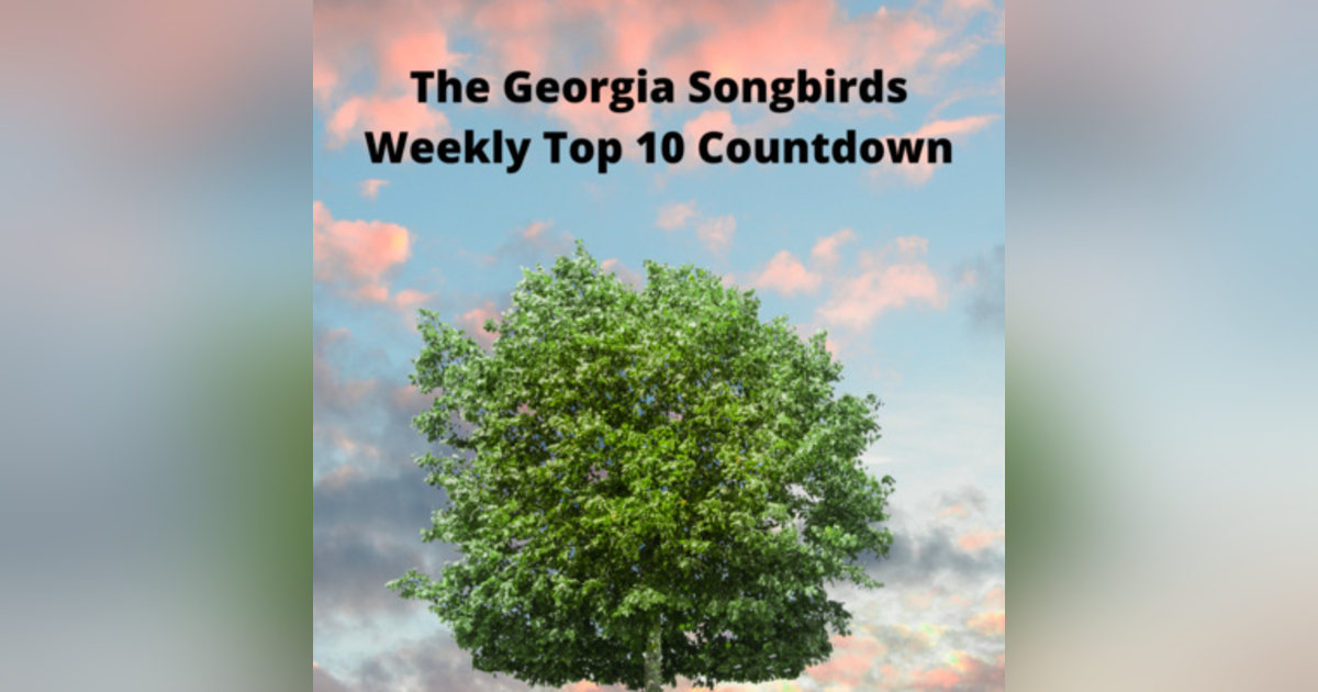 The Georgia Songbirds Weekly Top 10 Countdown Week 126 The Georgia Songbirds Weekly Top 10 Countdown Week 126
