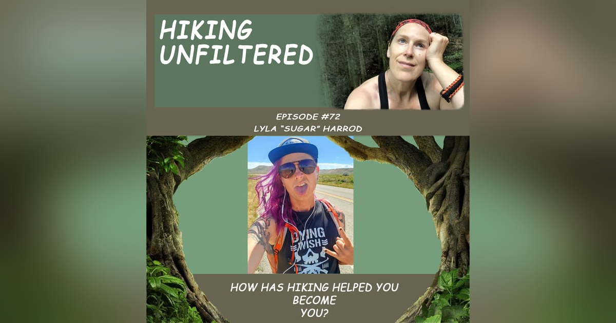 Episode #72 Lyla "Sugar" Harrod - How has hiking helped you become YOU? Episode #72 Lyla "Sugar" Harrod - How has hiking helped you become YOU?