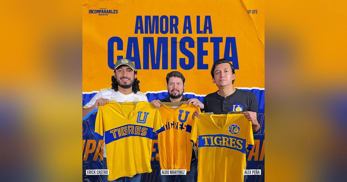 073 | Amor a la camiseta | Aldo Martínez, Alex Peña y Erick Castro 073 | Amor a la camiseta | Aldo Martínez, Alex Peña y Erick Castro