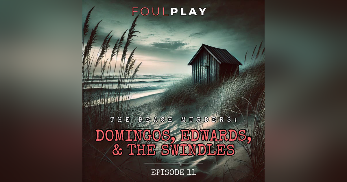 11: The Beach Murders: Domingos, Edwards, & The Swindles 11: The Beach Murders: Domingos, Edwards, & The Swindles
