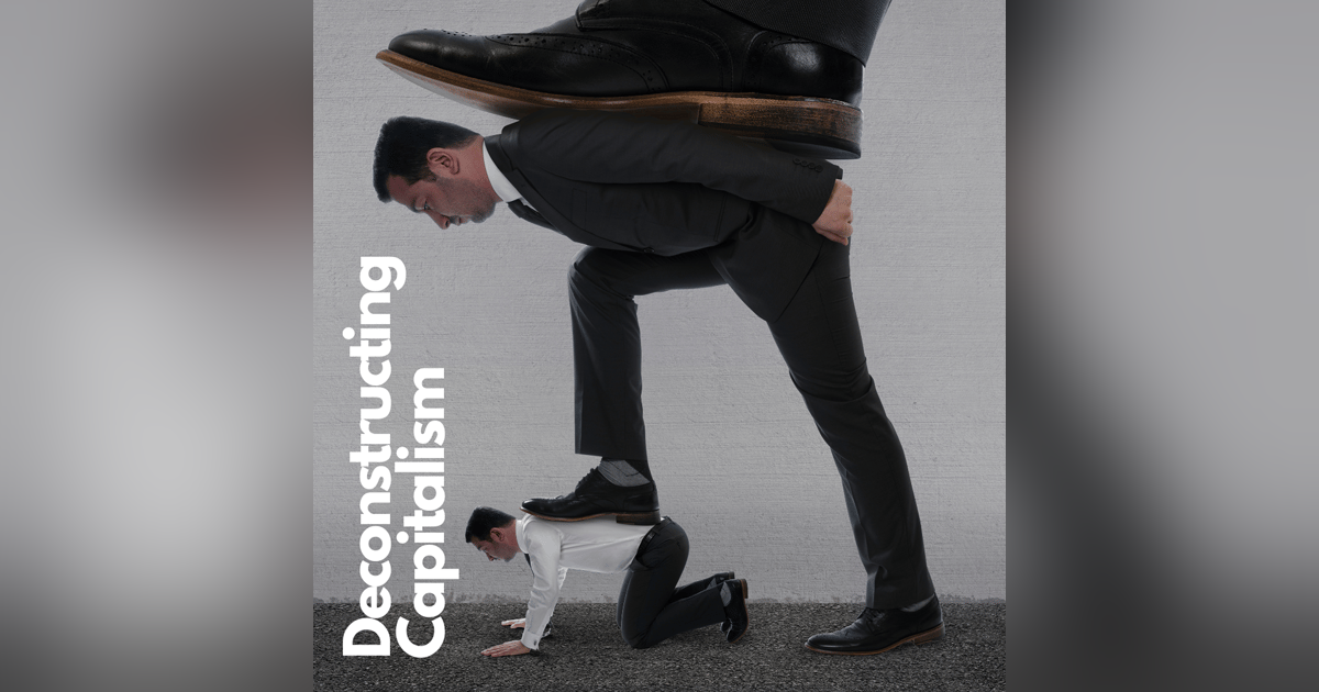 Deconstructing Capitalism | Jared Worwood | Episode 36 Deconstructing Capitalism | Jared Worwood | Episode 36