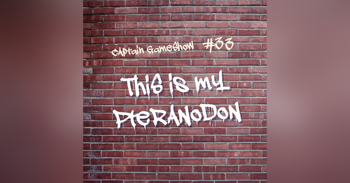 Episode 33: This Is My Pteranodon Episode 33: This Is My Pteranodon