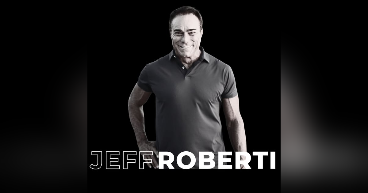 49. The Unstoppable Journey of Jeff Roberti: Network Marketing Success and Personal Growth 49. The Unstoppable Journey of Jeff Roberti: Network Marketing Success and Personal Growth
