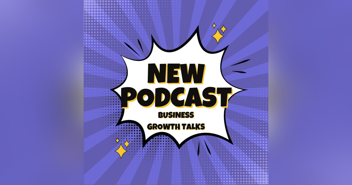 Introducing Business Growth Talks: A Rebranded Podcast Focused on Business Growth Introducing Business Growth Talks: A Rebranded Podcast Focused on Business Growth
