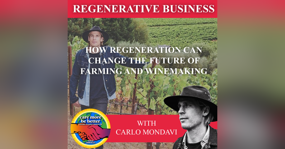 Part 3 of 3: How Regeneration Can Change The Future Of Farming And Winemaking With Carlo Mondavi Part 3 of 3: How Regeneration Can Change The Future Of Farming And Winemaking With Carlo Mondavi