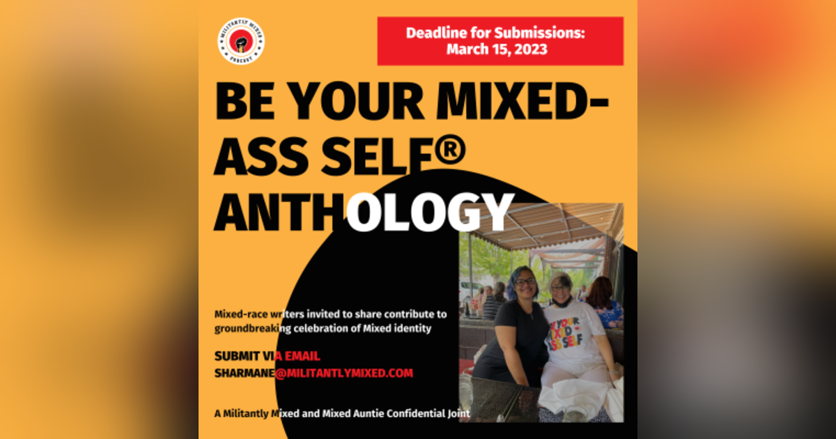 ANNOUNCEMENT: The 1st Annual Be Your Mixed Ass Self Anthology!!! ANNOUNCEMENT: The 1st Annual Be Your Mixed Ass Self Anthology!!!