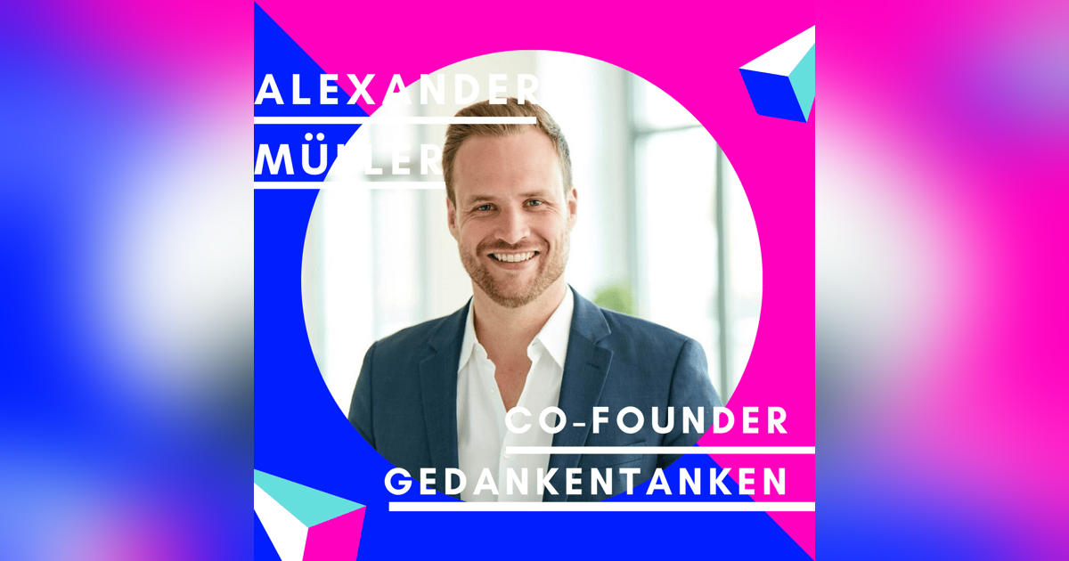 Alexander Müller, GedankenTanken | Best of Jungunternehmer Podcast Alexander Müller, GedankenTanken | Best of Jungunternehmer Podcast