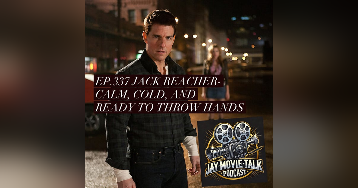 Jay Movie Talk Ep.337 Jack Reacher- Calm, Cold, and Ready to Throw Hands Jay Movie Talk Ep.337 Jack Reacher- Calm, Cold, and Ready to Throw Hands
