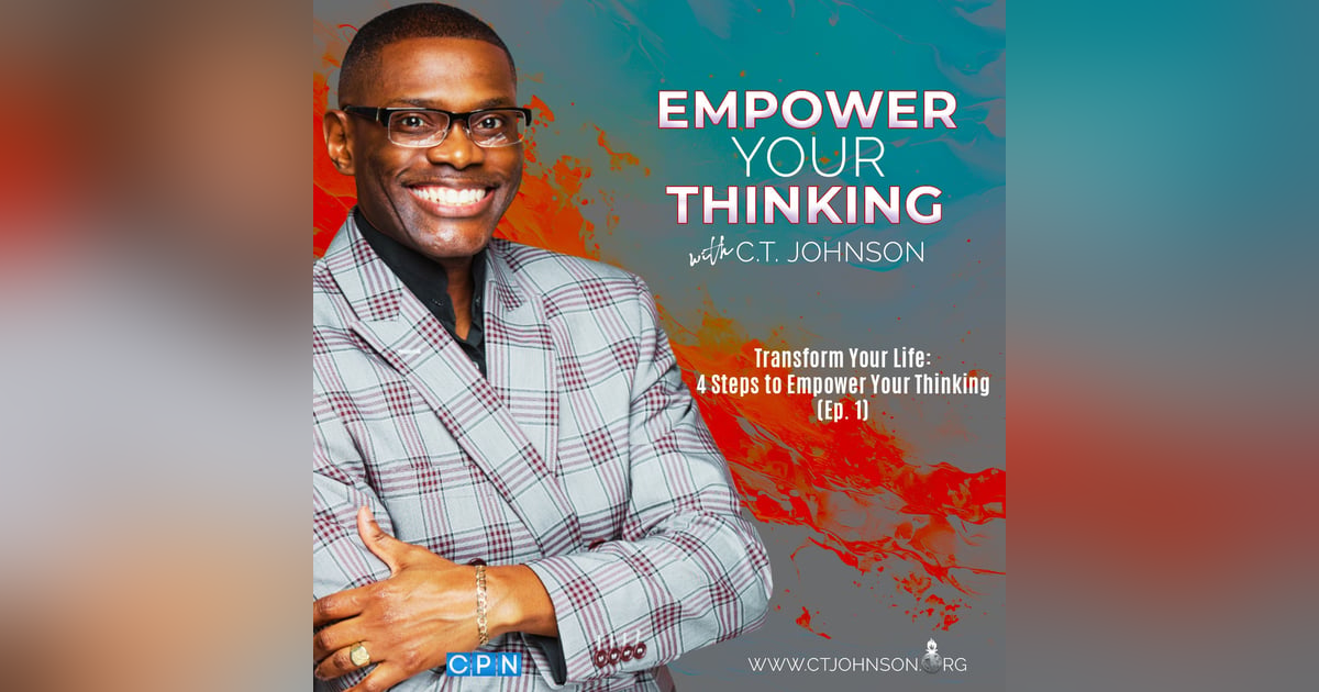 Transform Your Life: 4 Steps to Empower Your Thinking Transform Your Life: 4 Steps to Empower Your Thinking