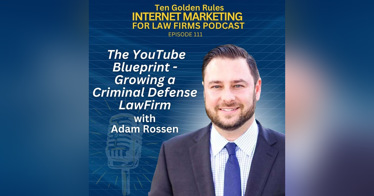 EP111: Adam Rossen’s YouTube Blueprint – Growing a Criminal Defense LawFirm EP111: Adam Rossen’s YouTube Blueprint – Growing a Criminal Defense LawFirm
