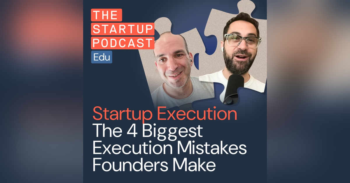The 4 Biggest Execution Mistakes Founders Make The 4 Biggest Execution Mistakes Founders Make