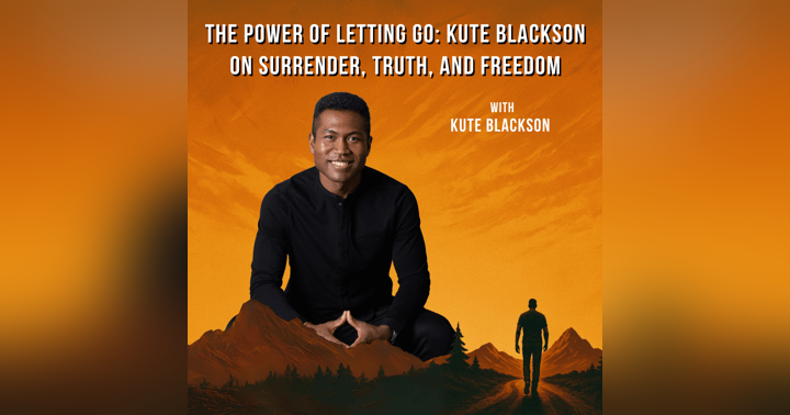 image for EPISODE 2: Kute Blackson – The Power of Surrender: Letting Go to Move Forward
