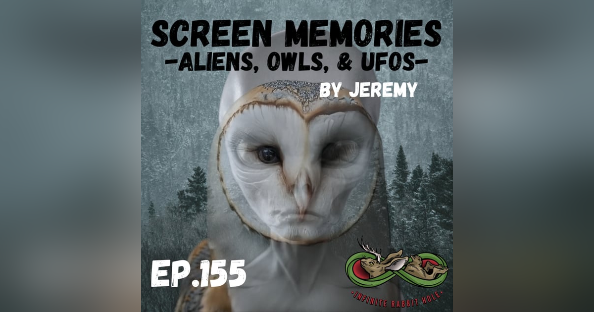 155. Screen Memories: Aliens, Owls, & UFOs 155. Screen Memories: Aliens, Owls, & UFOs