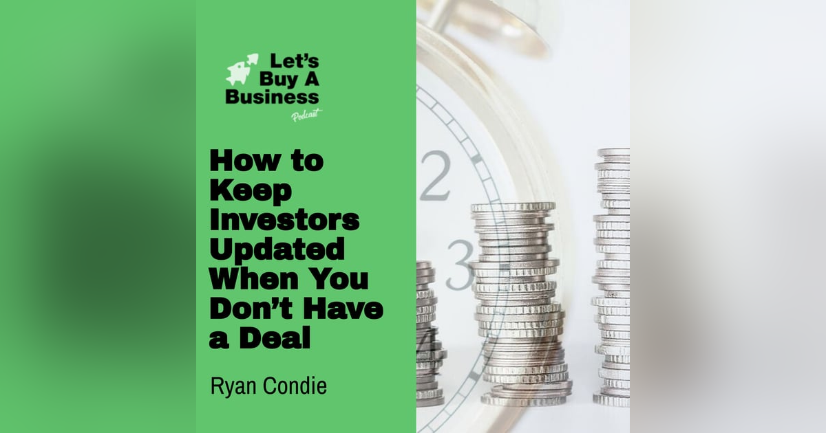 How to Keep Investors Updated When You Don’t Have a Deal How to Keep Investors Updated When You Don’t Have a Deal