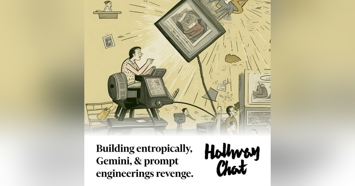 Building entropically, Gemini, Prompt engineerings revenge, and Superpowered Building entropically, Gemini, Prompt engineerings revenge, and Superpowered