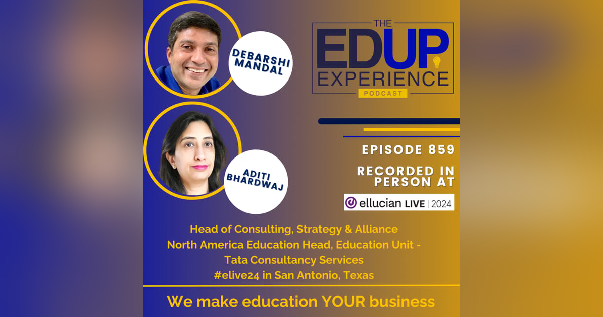 859: LIVE From Ellucian Live 2024 - with Debarshi Mandal, Head of Consulting, Strategy & Alliance, & Aditi Bhardwaj, North America Education Head, Education Unit, Tata Consultancy Services 859: LIVE From Ellucian Live 2024 - with Debarshi Mandal, Head of Consulting, Strategy & Alliance, & Aditi Bhardwaj, North America Education Head, Education Unit, Tata Consultancy Services