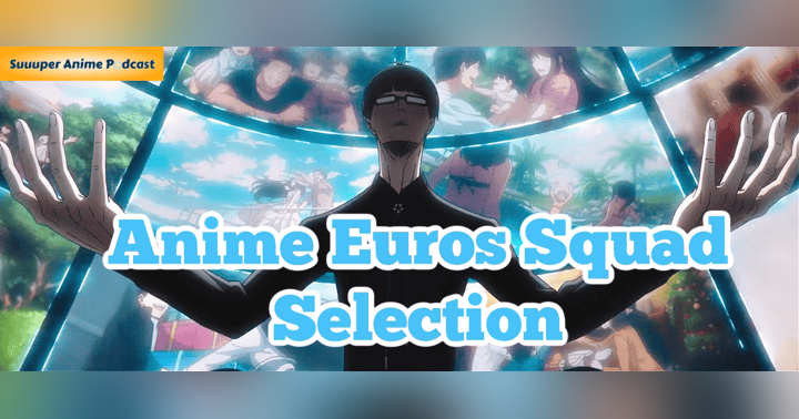 image for Anime Euro 2024 Squad Selection
