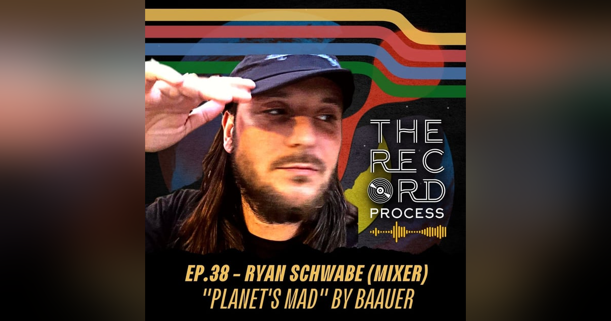 EP. 38 - Ryan Schwabe (Mixing Engineer) - Amplifying the beauty of Baauer's "Planet's Mad" EP. 38 - Ryan Schwabe (Mixing Engineer) - Amplifying the beauty of Baauer's "Planet's Mad"