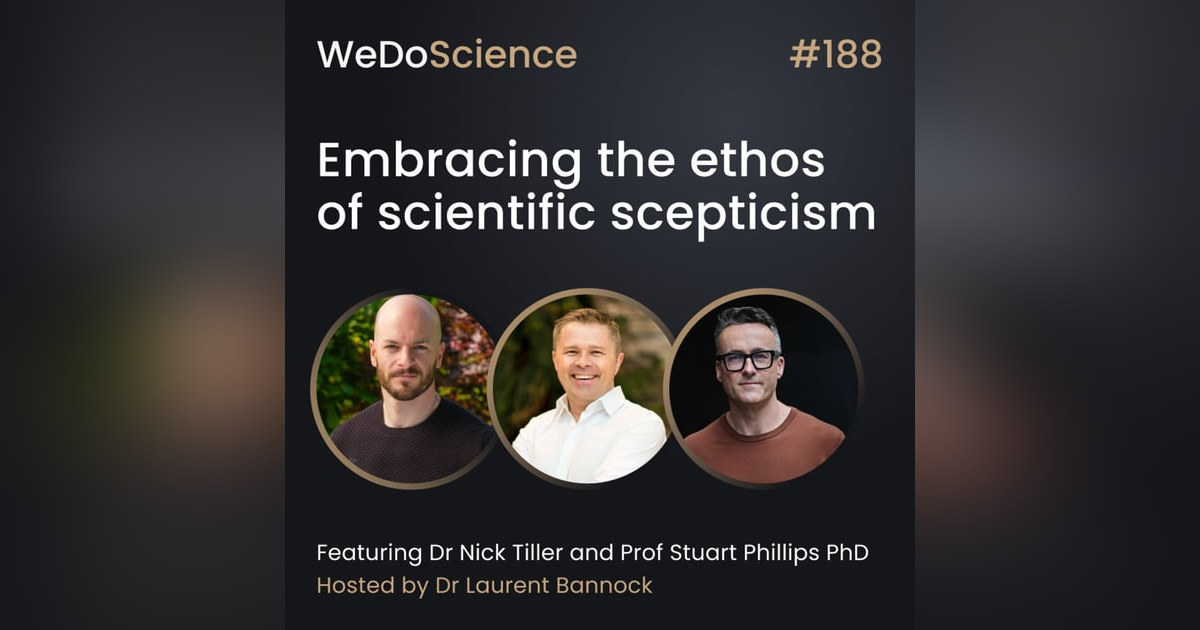 "Embracing the Ethos of Scientific Scepticism" with Dr Nick Tiller and Prof Stu Phillips "Embracing the Ethos of Scientific Scepticism" with Dr Nick Tiller and Prof Stu Phillips