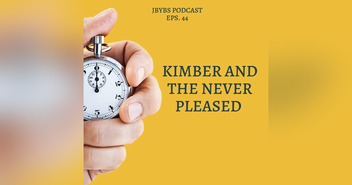 Kimber and The Never Pleased | Episode 44 Kimber and The Never Pleased | Episode 44