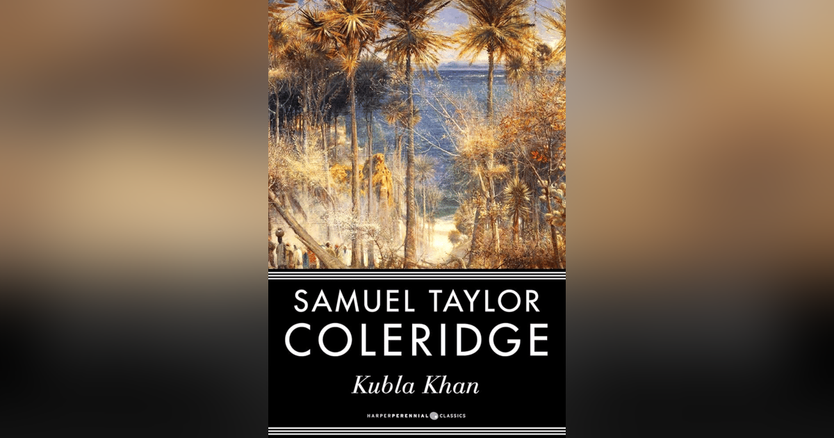 51 Coleridge, Kubla Khan, and the Person from Porlock – A Literary Mystery 51 Coleridge, Kubla Khan, and the Person from Porlock – A Literary Mystery