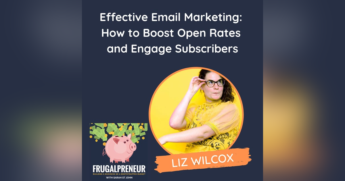 Effective Email Marketing: How to Boost Open Rates and Engage Subscribers (with Liz Wilcox) Effective Email Marketing: How to Boost Open Rates and Engage Subscribers (with Liz Wilcox)