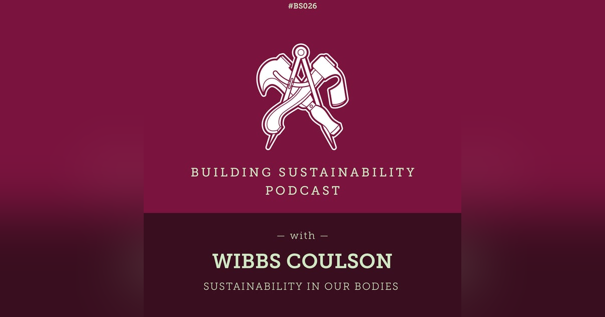 Sustainability in our bodies - Wibbs Coulson - BS026 Sustainability in our bodies - Wibbs Coulson - BS026