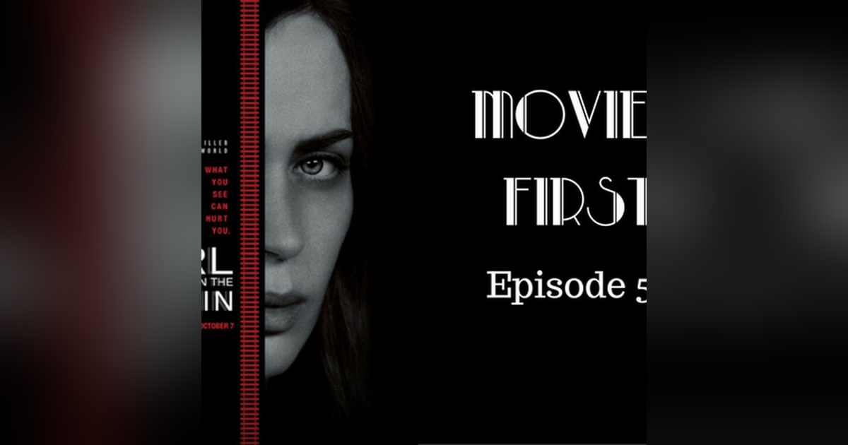 55: The Girl On The Train - Movies First with Alex First & Chris Coleman Episode 53 55: The Girl On The Train - Movies First with Alex First & Chris Coleman Episode 53