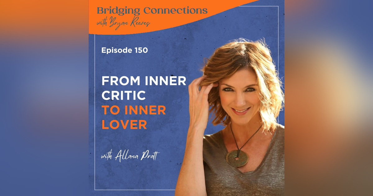 150. From Inner Critic to Inner Lover w/ Allana Pratt 150. From Inner Critic to Inner Lover w/ Allana Pratt