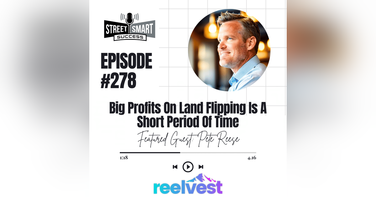 278: Big Profits On Land Flipping Is A Short Period Of Time 278: Big Profits On Land Flipping Is A Short Period Of Time