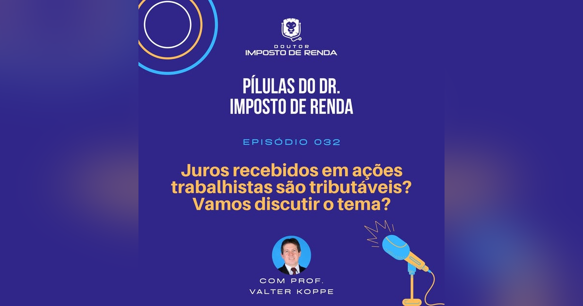 PDIR #032 – Juros recebidos em ações trabalhistas são tributáveis? Vamos discutir o tema? PDIR #032 – Juros recebidos em ações trabalhistas são tributáveis? Vamos discutir o tema?