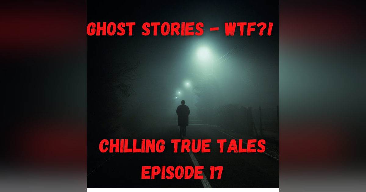 Chilling True Tales - Ep 17 - Bizarre true paranormal stories to make you say WTF?! Chilling True Tales - Ep 17 - Bizarre true paranormal stories to make you say WTF?!
