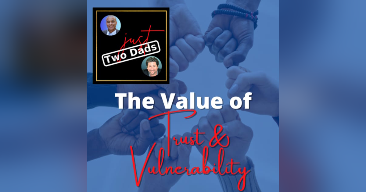 just Two Dads | The Value of Trust & Vulnerability just Two Dads | The Value of Trust & Vulnerability