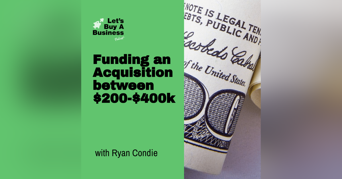 Funding an Acquisition between $200-$400k Funding an Acquisition between $200-$400k