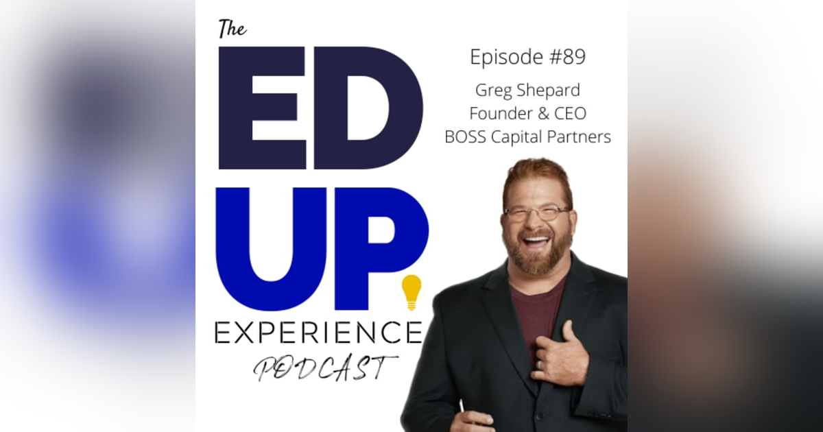 89: The Growth, Margin, and Retention of Higher Education - with Greg Shepard, Founder & CEO of Boss Capital Partners 89: The Growth, Margin, and Retention of Higher Education - with Greg Shepard, Founder & CEO of Boss Capital Partners