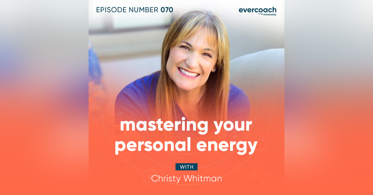 70. Mastering Your Personal Energy with Christy Whitman 70. Mastering Your Personal Energy with Christy Whitman