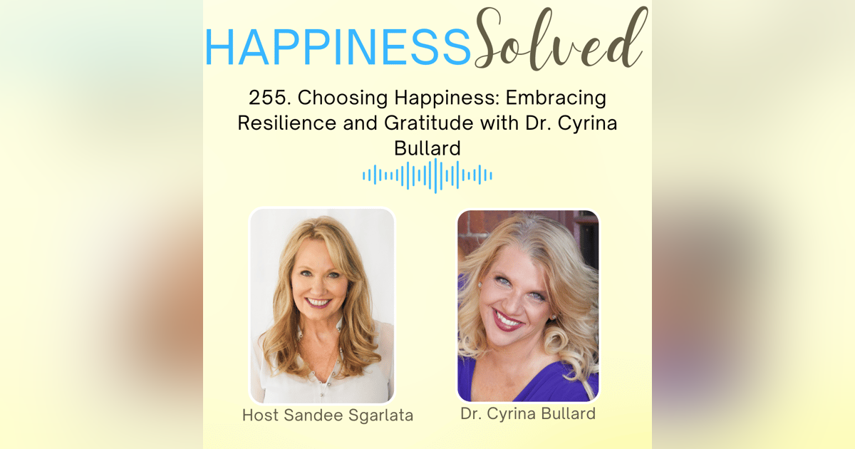 255. Choosing Happiness: Embracing Resilience and Gratitude with Dr. Cyrina Bullard 255. Choosing Happiness: Embracing Resilience and Gratitude with Dr. Cyrina Bullard
