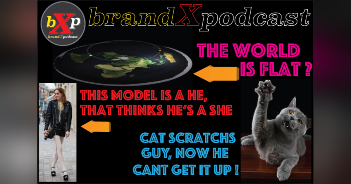 Transexuals & Cats Lead to Impotence in Straight Men | Brand X Podcast 067 Transexuals & Cats Lead to Impotence in Straight Men | Brand X Podcast 067